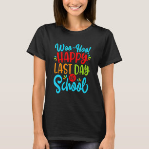 Woo Hoo Happy Letzten Tag der Schule Spaß Lehrer S T-Shirt
