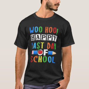 Woo Hoo Happy Letzten Tag der Schule Spaß Lehrer T-Shirt