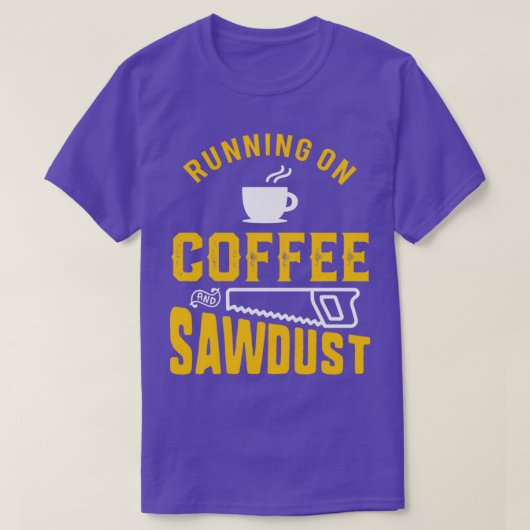 Wood Worker Coffee and Sawdust Funny Apparel T-Shirt (Design vorne)