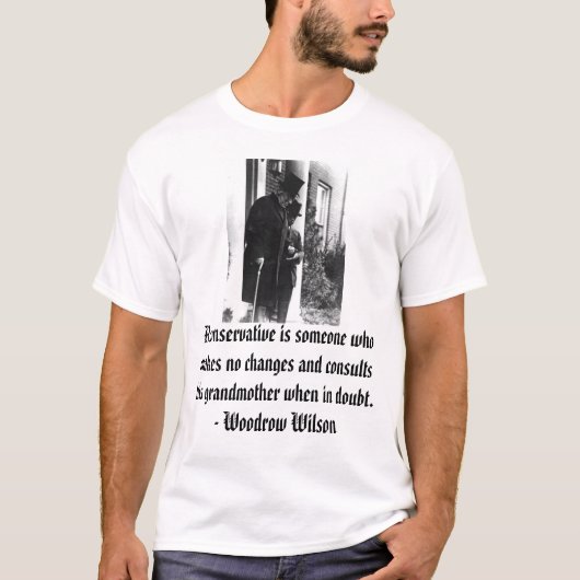 Woodrow Wilson, a-Konservativer ist jemand, der m… T-Shirt (Vorderseite)