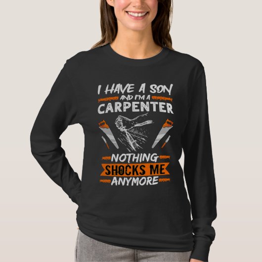 Woodwork I Have A Son And I'm A Carpenter Woodwork T-Shirt (Vorderseite)