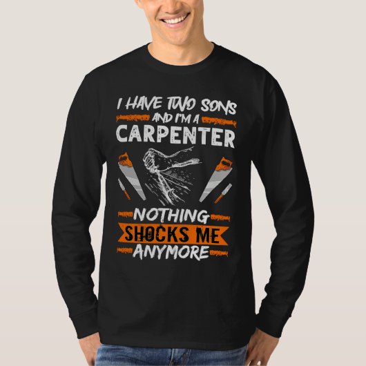 Woodwork I Have Two Sons And I'm A Carpenter Woodw T-Shirt (Vorderseite)
