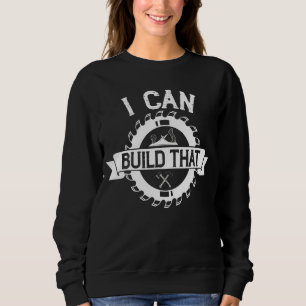 Woodworker Ich kann diesen Holzwerkstoff bauen Sweatshirt
