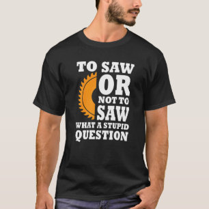 Woodworker Sprichwort Lumber Saw Buzzsaw Handyman T-Shirt