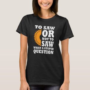 Woodworker Sprichwort Lumber Saw Buzzsaw Handyman T-Shirt
