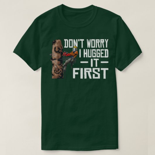 Woodworking Dont Worry I Hugged It First Lumberjac T-Shirt (Design vorne)