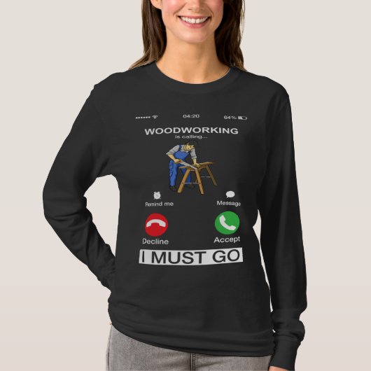 Woodworking Is Calling And I Must Go Carpenter T-Shirt (Vorderseite)
