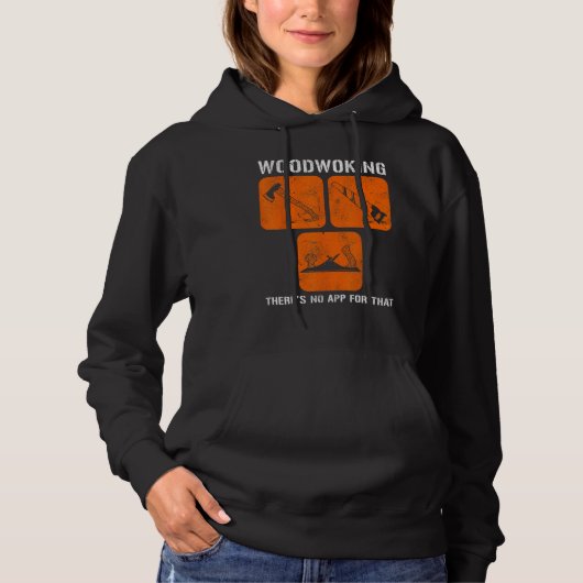 Woodworking There s No App For That Computer Geeks Hoodie (Vorderseite)