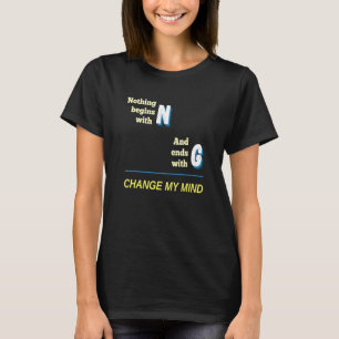 Wordplay ändern Mein Geist Witz Nichts beginnt Wi T-Shirt