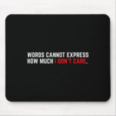 Words Cannot Express How Much I Don't Care  Mousepad (Vorne)