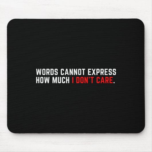 Words Cannot Express How Much I Don't Care  Mousepad (Vorne)