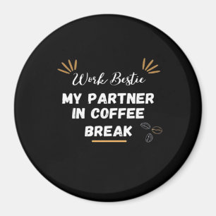 Work Bestie, mein Partner in Coffee Break überdach Magnet