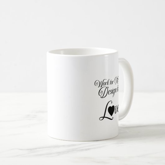 "Work for Money Design for Liebe" Kaffeetasse (VorderseiteRechts)