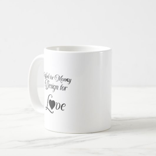 "Work for Money Design for Liebe" Kaffeetasse (Vorderseite Links)