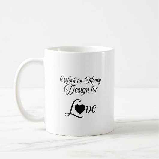 "Work for Money Design for Liebe" Kaffeetasse (Links)