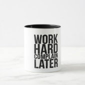 Work Hard Complain Later Funny Motivational Quote  Tasse (Zentrum)