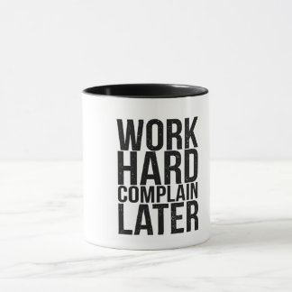 Work Hard Complain Later Funny Motivational Quote  Tasse