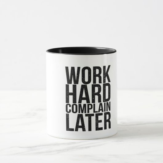Work Hard Complain Later Funny Motivational Quote  Tasse (Zentrum)