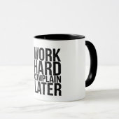 Work Hard Complain Later Funny Motivational Quote  Tasse (VorderseiteRechts)