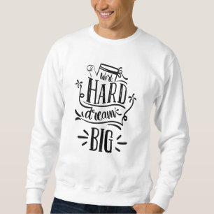 Work Hard Dream Big Motivierend Letting Zitat Sweatshirt