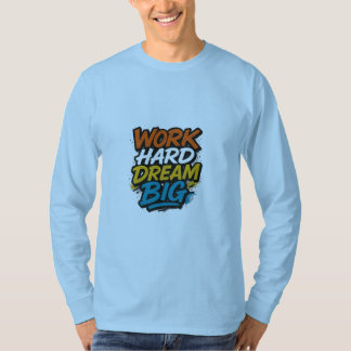 Work Hard Dream Big Motivierend T - Shirt