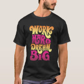Work Hard Dream Big T-Shirt (Vorderseite)