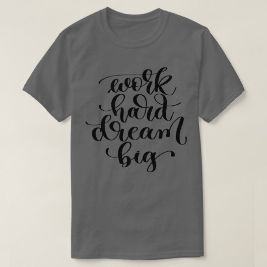 Work Hard Dream Big T-Shirt (Design vorne)