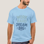 Work Hard Dream Big T - Shirt (Vorderseite)