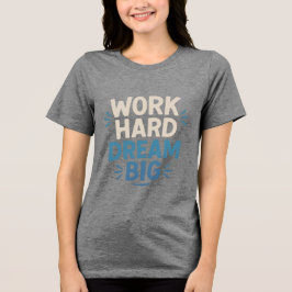 Work Hard Dream Big T - Shirt