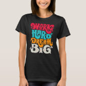 Work Hard Dream Big T-Shirt (Vorderseite)