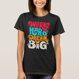 Work Hard Dream Big T-Shirt