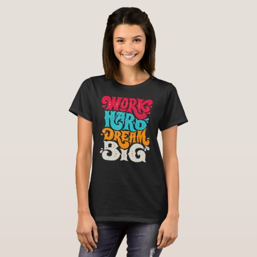Work Hard Dream Big T-Shirt (Vorne ganz)