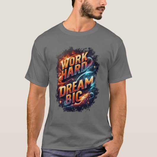 WORK HARD DREAM BIG T-Shirt (Vorderseite)