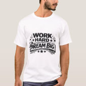 Work Hard Dream Big T-Shirt (Vorderseite)