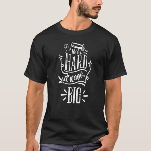 Work Hard Dream Big T-Shirt (Vorderseite)