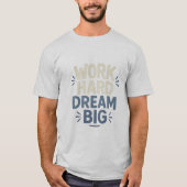 Work Hard Dream Big T - Shirt (Vorderseite)