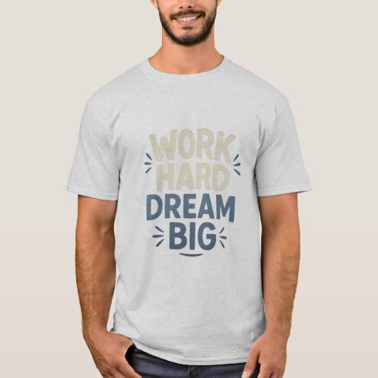 Work Hard Dream Big T - Shirt (Vorderseite)
