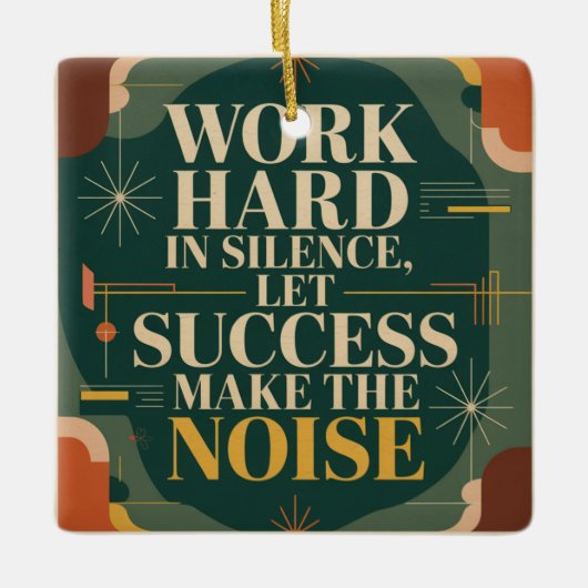 Work Hard In Silence, Let Success Make The Noise Keramikornament (Vorderseite)