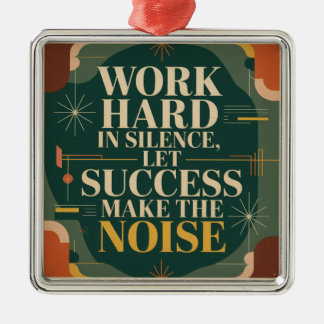 Work Hard In Silence, Let Success Make The Noise Ornament Aus Metall