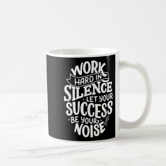 Work Hard In Silence Let Your Success Motivation Q Kaffeetasse (Rechts)