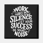Work Hard In Silence Let Your Success Motivation Q Magnet (Vorne)