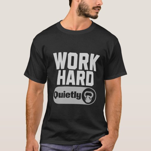 Work Hard Quietly T-Shirt (Vorderseite)