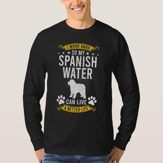 Work Hard So My Spanish Water Live A Better Dog T-Shirt (Vorderseite)