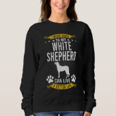 Work Hard So My White Shepherd Live A Better Dog Sweatshirt (Vorderseite)