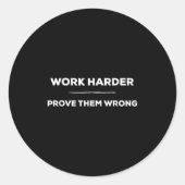 Work Harder, Prove Them Wrong Motivational Runder Aufkleber (Vorderseite)
