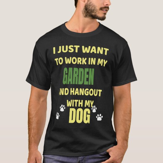 Work In My Garden And Hangout With My Dog T-Shirt (Vorderseite)