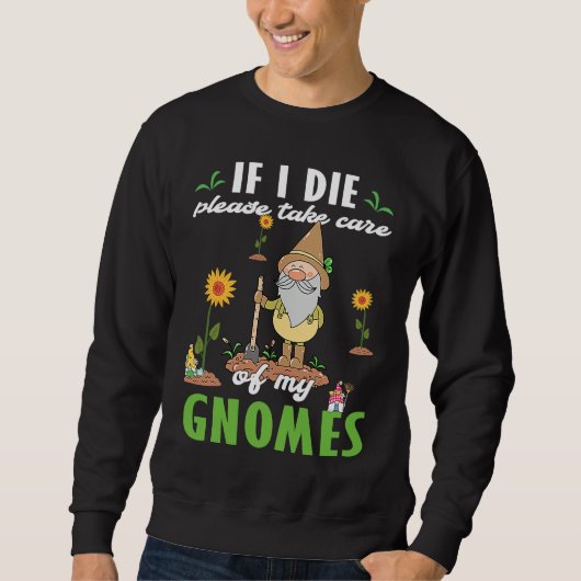 Work in my Garden with my Gnomies gnome statue gar Sweatshirt (Vorderseite)