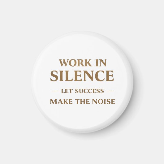 Work in Silence Quote Magnet (Vorne)