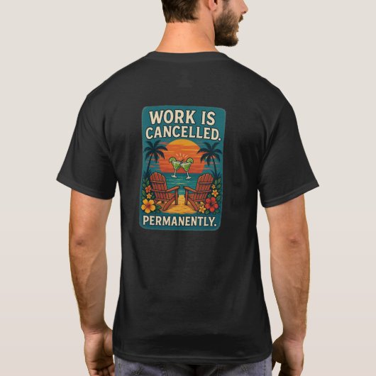 Work Is Cancelled. Permanently. T-Shirt (Rückseite)