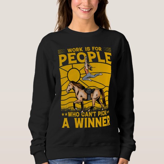 Work is for people who can't pick a winner sweatshirt (Vorderseite)